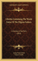 Libretto Containing The Words Entire Of The Pilgrim Fathers
