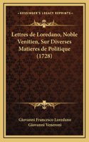 Lettres de Loredano, Noble Venitien, Sur Diverses Matieres de Politique (1728)