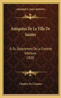 Antiquites De La Ville De Saintes