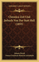 Chronica Zeit Und Jarbuch Von Der Statt Hall (1855)