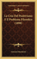 Crisi Del Positivismo E Il Problema Filosofico (1898)