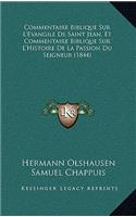 Commentaire Biblique Sur L'Evangile De Saint Jean, Et Commentaire Biblique Sur L'Histoire De La Passion Du Seigneur (1844)