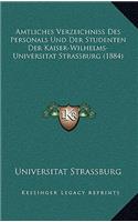 Amtliches Verzeichniss Des Personals Und Der Studenten Der Kaiser-Wilhelms-Universitat Strassburg (1884)