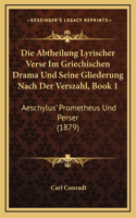 Die Abtheilung Lyrischer Verse Im Griechischen Drama Und Seine Gliederung Nach Der Verszahl, Book 1