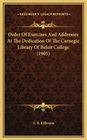 Order Of Exercises And Addresses At The Dedication Of The Carnegie Library Of Beloit College (1905)