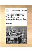 The Iliad of Homer. Translated by Alexander Pope, Esq.