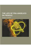 The Life of Fra Angelico Da Fiesole