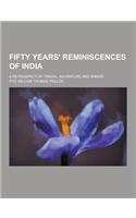 Fifty Years' Reminiscences of India; A Retrospect of Travel, Adventure and Shikar