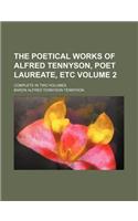 The Poetical Works of Alfred Tennyson, Poet Laureate, Etc Volume 2; Complete in Two Volumes