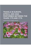 Travels in Europe, Africa, and Asia Performed Between the Years 1770 and 1779.