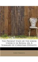 The Present State of the Greek Church in Russia, Or, a Summary of Christian Divinity;