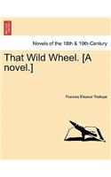 That Wild Wheel. [A Novel.] Vol. II.: (English)