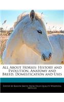 All about Horses: History and Evolution, Anatomy and Breed, Domestication and Uses(English)