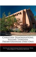 Christian Denominations, Volume Thirteen: Presbyterianism (Part One)
