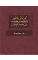 Yorkshire Notes and Queries: With the Yorkshire Genealogist, Yorkshire Bibliographer, and Yorkshire Folk-Lore Journal, Volume 2 - Primary Source Ed