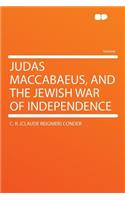 Judas Maccabaeus, and the Jewish War of Independence