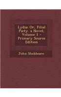 Lydia: Or, Filial Piety. a Novel, Volume 1: (English)