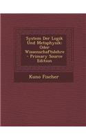 System Der Logik Und Metaphysik: Oder Wissenschaftslehre