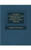 Goethes Liebschaften Und Liebesbriefe - Primary Source Edition