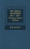 The Liberal Awakening 1815 - 1830 - Primary Source Edition: (English)