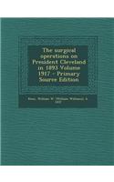 The Surgical Operations on President Cleveland in 1893 Volume 1917 - Primary Source Edition