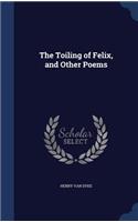 The Toiling of Felix, and Other Poems