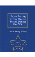 Price Fixing in the United States During the War - War College Series