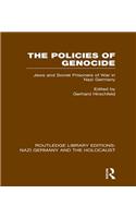 The Policies of Genocide (RLE Nazi Germany & Holocaust)