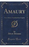 Amaury: Never Before Translated Into English (Classic Reprint)