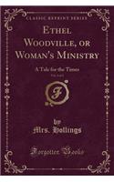 Ethel Woodville, or Woman's Ministry, Vol. 2 of 2: A Tale for the Times (Classic Reprint)