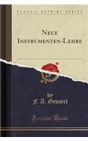 Neue Instrumenten-Lehre (Classic Reprint)