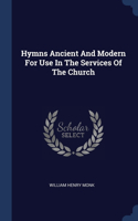 Hymns Ancient And Modern For Use In The Services Of The Church