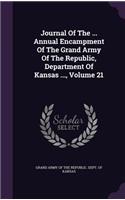 Journal of the ... Annual Encampment of the Grand Army of the Republic, Department of Kansas ..., Volume 21