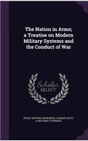 Nation in Arms; a Treatise on Modern Military Systems and the Conduct of War