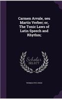 Carmen Arvale, seu Martis Verber; or, The Tonic Laws of Latin Speech and Rhythm;