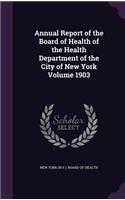 Annual Report of the Board of Health of the Health Department of the City of New York Volume 1903