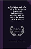 A Slight Souvenir of a Visit to the Yorktown Centennial Celebration, in October, 1881, on Board the Steam Yacht Yosemite