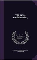 The Swiss Confederation;