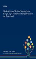 The Provision of Trainer Training in the Hong Kong Civil Service