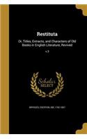 Restituta: Or, Titles, Extracts, and Characters of Old Books in English Literature, Revived; v.3
