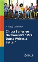 A Study Guide for Chitra Banerjee Divakaruni's "Mrs. Dutta Writes a Letter"