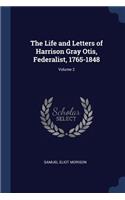 The Life and Letters of Harrison Gray Otis, Federalist, 1765-1848; Volume 2