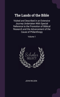 The Lands of the Bible: Visited and Described in an Extensive Journey Undertaken With Special Reference to the Promotion of Biblical Research and the Advancement of the Cau