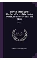 Travels Through the Northern Parts of the United States, in the Years 1807 and 1808.; Volume 1
