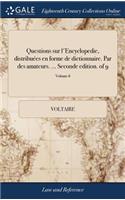 Questions Sur l'Encyclopedie, Distribuées En Forme de Dictionnaire. Par Des Amateurs. ... Seconde Edition. of 9; Volume 6