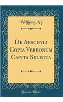 de Aeschyli Copia Verborum Capita Selecta (Classic Reprint)