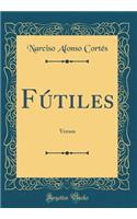 Fútiles: Versos (Classic Reprint)