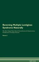 Reversing Multiple Lentigines Syndrome Naturally The Raw Vegan Plant-Based Detoxification & Regeneration Workbook for Healing Patients. Volume 2