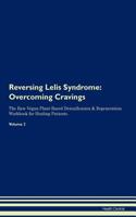 Reversing Lelis Syndrome: Overcoming Cravings the Raw Vegan Plant-Based Detoxification & Regeneration Workbook for Healing Patients. Volume 3