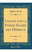 LeÃ§ons Sur La PoÃ©sie SacrÃ©e Des HÃ©breux, Vol. 2 (Classic Reprint)